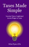 Taxes Made Simple: Income Taxes Explained in 100 Pages or Less
