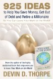 925 Ideas to Help You Save Money, Get Out of Debt and Retire A Millionaire So You Can Leave Your Mark on the World