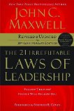 The 21 Irrefutable Laws of Leadership: Follow Them and People Will Follow You (10th Anniversary Edition)