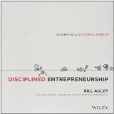 Disciplined Entrepreneurship: 24 Steps to a Successful Startup