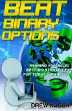 Beat Binary Options: Winning Financial Betting Strategies for Today's Markets