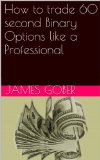 How to trade 60 second binary options like a Professional