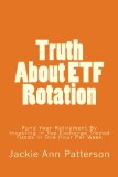 Truth About ETF Rotation: Fund Your Retirement By Investing In Top Exchange Traded Funds in One Hour Per Week (Beat The Crash) (Volume 1)
