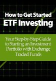 How to Get Started ETF Investing: Your Step-by-Step Guide to Starting an Investment Portfolio with Exchange Traded Funds